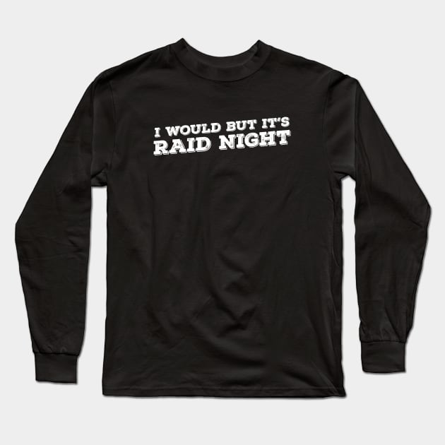 Raid Night MMO Lover Raid Gamer - I would but it's Raid Night Long Sleeve T-Shirt by Zen Cosmos Official